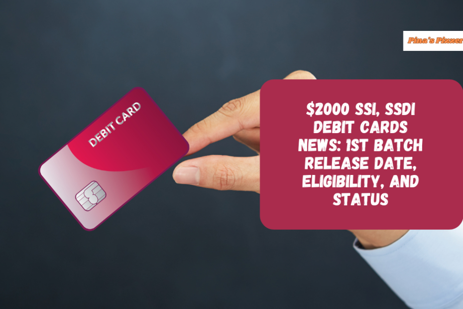 $2000 SSI, SSDI Debit Cards News 1st Batch Release Date, Eligibility, and Status