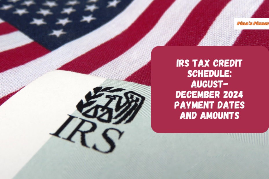 IRS Tax Credit Schedule: August-December 2024 Payment Dates and Amounts